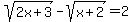sqrt%282x%2B3%29+-+sqrt%28x%2B2%29+=+2