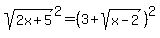 sqrt%282x+%2B+5%29%5E2+=+%283+%2B+sqrt%28x+-+2%29%29%5E2