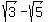 sqrt(3)-sqrt(5)