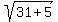 sqrt%2831%2B5%29