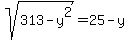 sqrt%28313+-+y%5E2%29+=+25+-+y