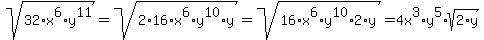 sqrt(32*x^6*y^11)=sqrt(2*16*x^6*y^10*y)=sqrt(16*x^6*y^10*2*y)=4x^3*y^5*sqrt(2*y)