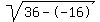 sqrt(36--16)