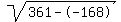 sqrt(361--168)