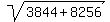 sqrt(3844+8256)