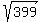 sqrt%28399%29