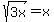 sqrt(3x)=x)
