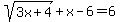 sqrt%283x%2B4%29+%2B+x+-6=6