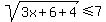 sqrt(3x+6+4) <=7 