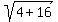 sqrt%284%2B16%29