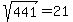 sqrt%28441%29+=+21