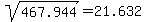 sqrt(467.944)=21.632