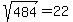 sqrt%28484%29+=+22
