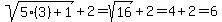 sqrt%285%283%29%2B1%29%2B2=sqrt%2816%29%2B2=4%2B2=6