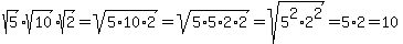 sqrt%285%29%2Asqrt%2810%29%2Asqrt%282%29+=+sqrt%285%2A10%2A2%29+=+sqrt%285%2A5%2A2%2A2%29+=+sqrt%285%5E2%2A2%5E2%29+=+5%2A2+=+10