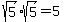 sqrt%285%29%2Asqrt%285%29=5