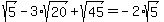 sqrt%285%29+-3%2Asqrt%2820%29%2Bsqrt%2845%29=-2%2Asqrt%285%29