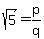sqrt(5) = p/q