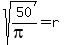 sqrt%2850%2F%28pi%29%29=r