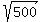 sqrt(500)