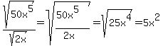 sqrt%2850x%5E5%29+%2F+sqrt%282x%29=sqrt%28%2850x%5E5%29%2F%282x%29%29=sqrt%2825x%5E4%29=5x%5E2
