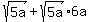sqrt%285a%29%2B+sqrt%285a%29%2A6a%29