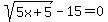 sqrt%285x%2B5%29-15+=+0