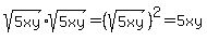 sqrt%285xy%29%2Asqrt%285xy%29=%28sqrt%285xy%29%29%5E2=5xy