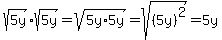 sqrt%285y%29sqrt%285y%29=sqrt%285y%2A5y%29=sqrt%28%285y%29%5E2%29=5y
