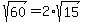 sqrt%2860%29=2%2Asqrt%2815%29