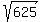 sqrt(625)