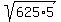 sqrt%28625%2A5%29