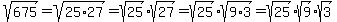 sqrt%28675%29+=+sqrt%2825%2A27%29+=+sqrt%2825%29%2Asqrt%2827%29+=+sqrt%2825%29%2Asqrt%289%2A3%29+=+sqrt%2825%29%2Asqrt%289%29%2Asqrt%283%29