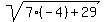 sqrt(7(-4)+29)
