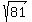 sqrt(81)