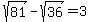 sqrt%2881%29+-+sqrt%2836%29+=+3