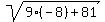 sqrt(9(-8)+81)
