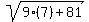 sqrt(9(7)+81)