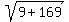 sqrt%289%2B169%29