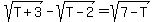 sqrt(T+3)-sqrt(T-2)=sqrt(7-T)