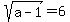 sqrt(a-1) = 6