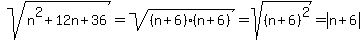 sqrt%28n%5E2%2B12n%2B36%29=sqrt%28%28n%2B6%29%28n%2B6%29%29=sqrt%28%28n%2B6%29%5E2%29=abs%28n%2B6%29