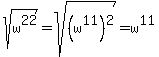 sqrt%28w%5E22%29=sqrt%28%28w%5E11%29%5E2%29=w%5E11
