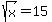 sqrt%28x%29=15