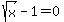 sqrt%28x%29-1=0