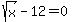 sqrt%28x%29-12=0