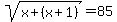 sqrt%28x%2B%28x%2B1%29%29+=+85