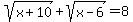 sqrt%28x%2B10%29+%2B+sqrt%28x-6%29+=+8
