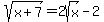 sqrt(x+7) = 2sqrt(x) - 2