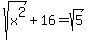 sqrt%28x%5E2%29+%2B+16+=+sqrt%285%29